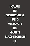 Kaufe bei schlechten und Verkaufe bei guten Nachrichten: Wunderbar als Notizbuch für jeden Daytrader, Langzeit Investor oder für Banker und Broker die jeden Tag mit Aktien zu tun haben.