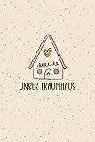 Unser Traumhaus: Bautagebuch für Bauherren um den Fortschritt für ihr Traumhaus zu dokumentieren - Bauplanung um die Renovierung im Überblick zu behalten - Hausbau Tagebuch - Geschenk für Hausbauer