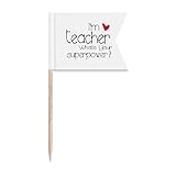 Zahnstocherflaggen mit Aufschrift 'I'm a Teacher What's Your Superpower', Kennzeichnung für Party, Kuchen, Lebensmittel, Käseplatte