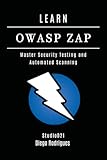 LEARN OWASP ZAP: Master Security Testing and Automated Scanning (KALI LINUX EXTREME USA, Band 14)