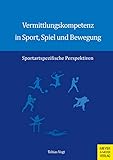Vermittlungskompetenz in Sport, Spiel und Bewegung: Sportartspezifische Perspektiven