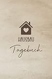Hausbau Tagebuch: Bautagebuch für Bauherren um den Fortschritt für ihr Traumhaus zu dokumentieren - Bauplanung um die Renovierung im Überblick zu behalten - Geschenk für Hausbauer