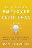 Rethinking Employee Resilience: Why Our Current Approach to Worker Burnout is Failing, and How to Fix It (English Edition)