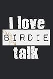 I Love Birdie Talk: A5 Notizbuch, 120 Seiten liniert, Golf Golfer Golfspieler Golfschläger Birdie Caddy Golfbag Bag