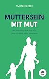 Muttersein mit Mut: Mit liebevollem Blick aufs Kind, ohne sich dabei selbst zu verlieren.