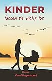 Kinder lassen sie nicht los: Ein Neubeginn unter südlicher Sonne. Eine Frage, die tiefer geht als jede andere: Will ich wirklich ein Kind?: Ein Roman ... (Coaching-Sommer - Liebes-Romane, Band 3)