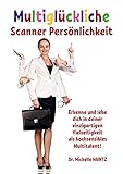 Multiglückliche Scanner Persönlichkeit: Erkenne und lebe dich in deiner einzigartigen Vielseitigkeit als hochsensibles Multitalent! (Michelles Hochsensibilität Ratgeber als Lebenshilfe)