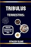 TRIBULUS TERRESTRIS: NATURAL TESTOSTERONE BOOSTER FOR MEN: The Science-Backed Herb for Male Health and Hormone Balance