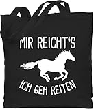 Shirtracer Pferde Geschenk und Reiten Zubehör - Mir reichts ich geh Reiten mit Pferd - Unisize - Schwarz - schwarze jutebeutel - WM101 - Stoffbeutel aus Baumwolle Jutebeutel lange Henkel