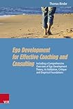 Ego Development for Effective Coaching and Consulting: Including a Comprehensive Overview of Ego Development Theory, its Validation, Critique and Empirical Foundations