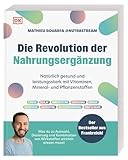 Die Revolution der Nahrungsergänzung: Natürlich gesund und leistungsstark mit Vitaminen, Mineral- und Pflanzenstoffen. Knapp 80 Supplements im Porträt