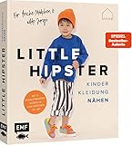 Little Hipster: Kinderkleidung nähen. Frech, wild, wunderbar!: Alle Modelle in den Größen 74–140 – 15 It-Pieces für den ultimativen Look aus Webware, Jersey und Co. – Mit 6 Schnittmusterbogen