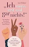 'Ich muss erst mal gar nichts!' Das Resilienz Praxisbuch für empathische Power-Frauen: Wie Sie Stress abbauen, Depressionen vorbeugen und innere Stärke entfalten