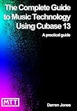 The Complete Guide to Music Technology using Cubase 13