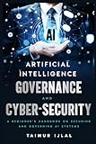Artificial Intelligence (AI) Governance and Cyber-Security: A beginner’s handbook on securing and governing AI systems (AI Risk and Security Series, Band 1)