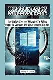 THE COLLAPSE OF WINDOWS PHONE: The Inside Story of Microsoft’s Failed Quest to Conquer the Smartphone Market