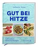 Gut bei Hitze: Erfrischend einfache Rezepte