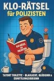 Klo-Rätsel für Polizisten: Tatort Toilette – Blaulicht, Blödsinn & Ermittlungsirrsinn auf über 100 Seiten (Klo-Rätselbücher)