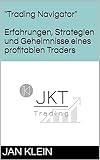 Trading Navigator: Erfahrungen, Strategien und Geheimnisse eines profitablen Traders: Jan Klein – Trading