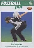 Ballzauber - Fußball pur - Trainingsprogramm für das Eigentraining