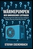 Wärmepumpen - Der umfassende Leitfaden: Was beim Kauf einer Wärmepumpe wichtig ist - Technik, Planung, Förderung und mehr