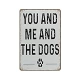 'You Me And The Dogs' Dekoschild für Hundeliebhaber, lustiges Metallschild, Poster, Wandkunst für Küche, Garten, Badezimmer, Bauernhof, Zuhause, Kaffee, Dekoration, Blechschild, 20,3 x 30,5 cm