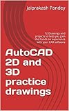 AutoCAD 2D and 3D practice drawings: 72 Drawings and projects to help you gain the hands on experience with your CAD software (English Edition)