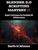 Blender 5.0 Scripting Mastery II: Expert Techniques for Scalable 3D infrastructure (English Edition)