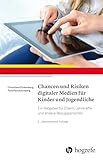 Chancen und Risiken digitaler Medien für Kinder und Jugendliche: Ein Ratgeber für Eltern, Lehrkräfte und andere Bezugspersonen