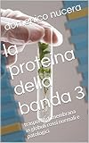 la proteina della banda 3: trasporto di membrana in globuli rossi normali e patologici (Italian Edition)