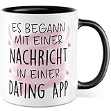 Tasse Valentinstag Geschenk Es begann mit einer Nachricht in einer Dating App Kaffeetasse Beziehung Liebe Geschenkidee für Freundin Ehefrau Ehemann Partner Lieblingsmensch Jahrestag Jubiläum