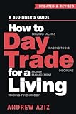 How to Day Trade for a Living: A Beginner’s Guide to Trading Tools and Tactics, Money Management, Discipline and Trading Psychology (Stock Market Trading and Investing, Band 1)