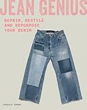 Jean Genius: Repair, Reimagine & Repurpose Your Denim