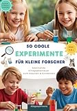 50 coole Experimente für kleine Forscher – Spannende Alltagsabenteuer zum Staunen und Entdecken: Experimente für Kinder von 5 bis 8 Jahren – spielerisch die Welt der Naturwissenschaften entdecken