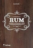 Rum: Geschichte - Herstellung - Marken (Getränke)