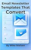 Email Newsletter Templates That Convert (Easy Content Templates) (English Edition)