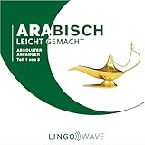 Arabisch Leicht Gemacht: Absoluter Anfänger, Teil 1 von 3