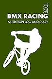 BMX Racing Sports Nutrition Journal: Daily BMX Racing Nutrition Log and Diary For Racer and Coach