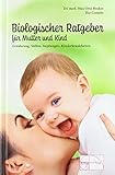 Biologischer Ratgeber für Mutter und Kind: Ernährung, Stillen, Impfungen, Kinderkrankheiten (Aus der Sprechstunde)