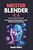 Meister Blender 4.4: Der komplette Anfängerleitfaden zur 3D-Modellierung und Animation