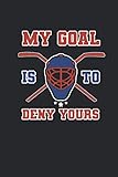 My Goal Is To Deny Yours: Eishockey Notizbuch für Eishockeyspieler und Hockeyspieler zum Selberschreiben & Gestalten von Erinnerungen und Notizen zum Training und Turnieren [Karo]
