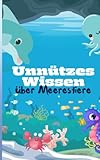 Unnützes Wissen über Meerestiere: Fische, Wale, Quallen und vieles mehr – entdecke die erstaunliche Unterwasserwelt