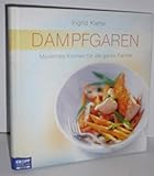 Dampfgaren: Modernes Kochen für die ganze Familie