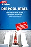 Die Pool Bibel: Der Ratgeber für die richtige Poolpflege, und - Planung (2. Auflage)