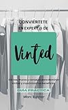 Conviértete en experto de VINTED: Claves, Trucos y Consejos para aprovechar al máximo la APP (Spanish Edition)