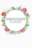 Einrichtungsplaner: Praktischer Planer mit Terminübersicht und viel Platz für Ideen und Skizzen | Motiv: Aquarellblumen