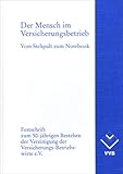 Der Mensch im Versicherungsbetrieb: Vom Stehpult zum Notebook. Festschrift zum 50-jährigen Bestehen der Vereinigung der Versicherungs-Betriebswirte e.V.