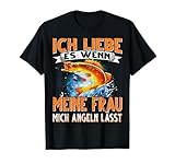 Ich Liebe es wenn meine Frau mich Angeln lässt Angler T-Shirt