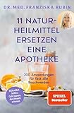 11 Naturheilmittel ersetzen eine Apotheke: 200 Anwendungen für fast alle Beschwerden | Natürliche Hausmittel für jede Hausapotheke von SPIEGEL-Bestseller-Autorin Dr. Franziska Rubin