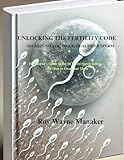 UNLOCKING THE FERTILITY CODE: SECRETS TO STRONGER, HEALTHIER SPERM: The Doctor’s Guide to the 10 Worst Sperm Killers—And How to Overcome Them
